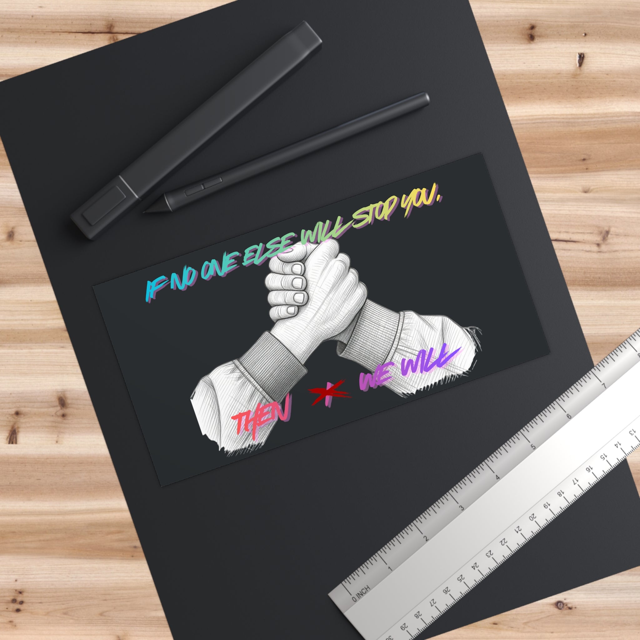 "If No One Else Will Stop You, Then I Will" Bumper Sticker