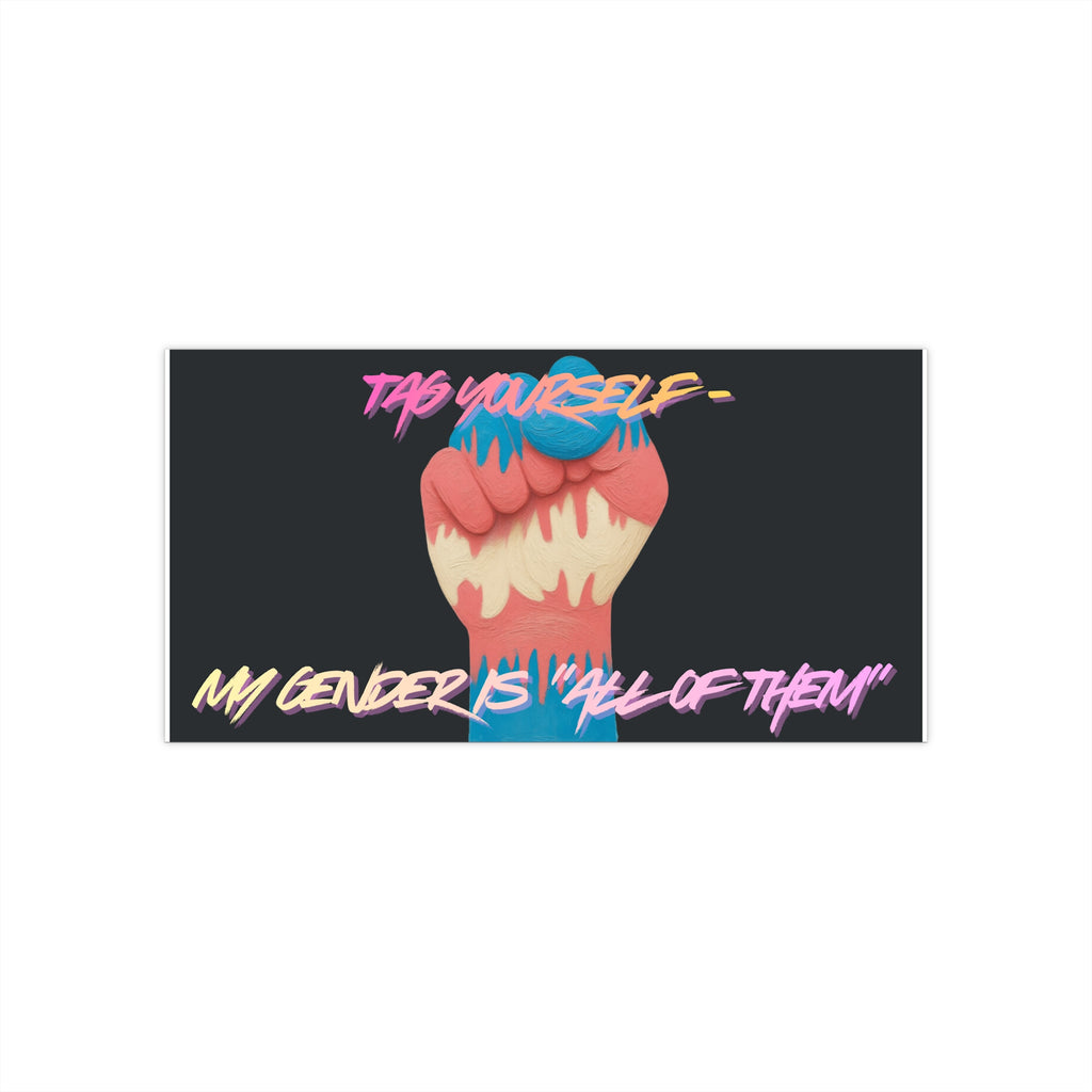 "Tag Yourself, My Gender is 'All of Them'" Bumper Sticker
